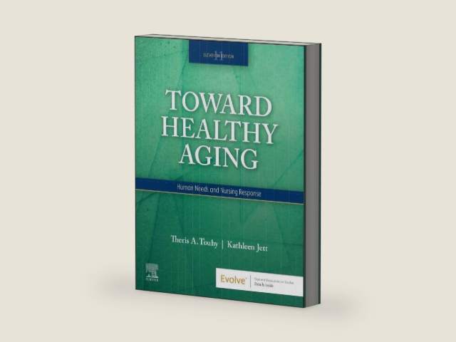 Toward Healthy Aging: Human Needs and Nursing Response by Theris A. Touhy DNP CNS DPNAP