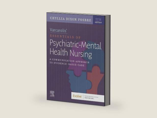 Varcarolis’ Essentials of Psychiatric Mental Health Nursing: A Communication Approach to Evidence-Based Care by Chyllia D Fosbre MSN RN PMHNP-BC
