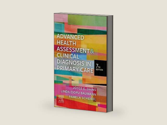 Advanced Health Assessment & Clinical Diagnosis in Primary Care by Joyce E. Dains DrPH JD APRN FNP-BC FNAP FAANP FAAN