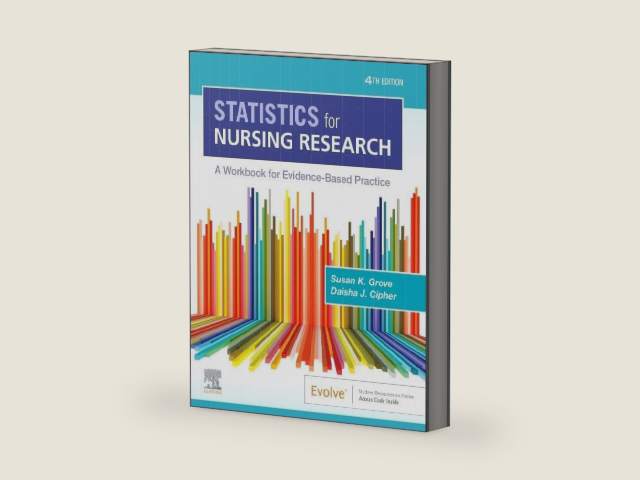 Statistics for Nursing Research: A Workbook for Evidence-Based Practice by Susan K. Grove PhD RN ANP-BC GNP-BC