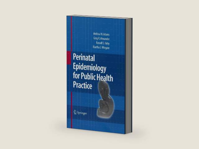 Perinatal Epidemiology for Public Health Practice by Melissa M. Adams