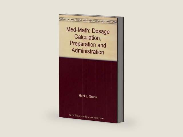 Med-Math: Dosage Calculation, Preparation and Administration by Grace Henke