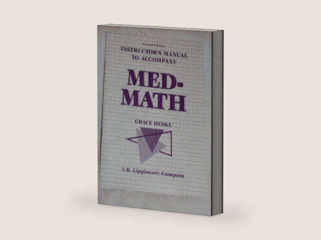 Med-math: Dosage Calculation, Preparation, and Administration: Instructor's Manual with Testbank by Grace Henke
