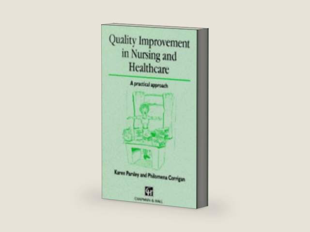 Quality Improvement in Nursing and Healthcare. A practical approach by Karen Parsley