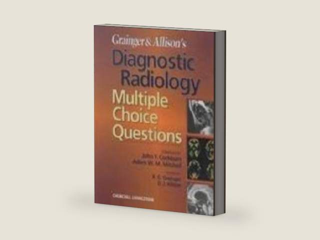 Grainger & Allison's Diagnostic Radiology: Multiple Choice Questions by David J. Allison BSc MD MRCS LRCP MB BS DMRD FRCR FRCP