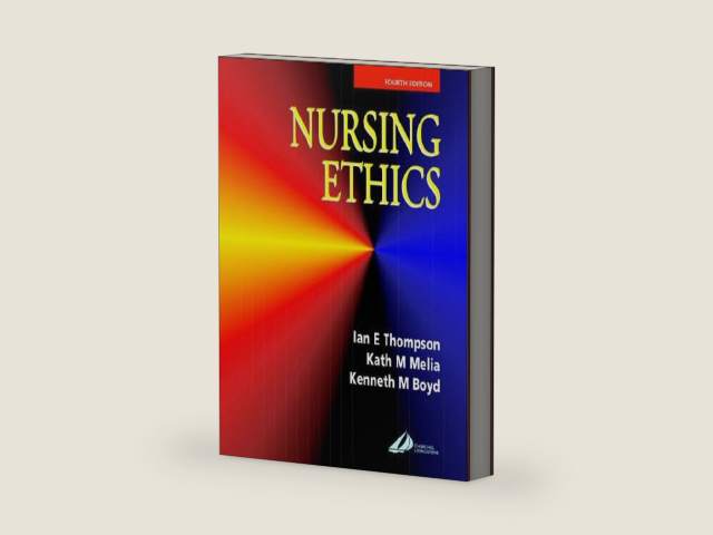 Nursing Ethics by Ian E. Thompson BA(Hons) PhD