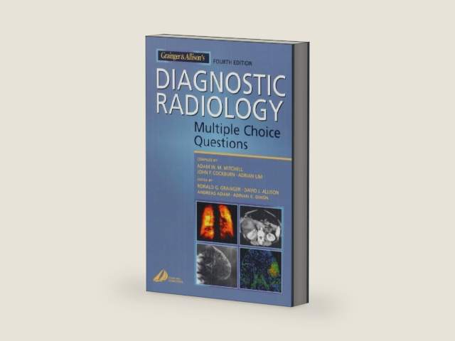 Grainger & Allison's Diagnostic Radiology: Multiple Choice Questions by Adam W.M. Mitchell MB BS FRCS FRCR