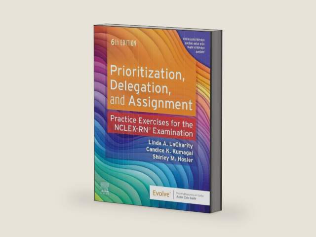 Prioritization, Delegation, and Assignment: Practice Exercises for the NCLEX Examination by Linda A. LaCharity PhD RN