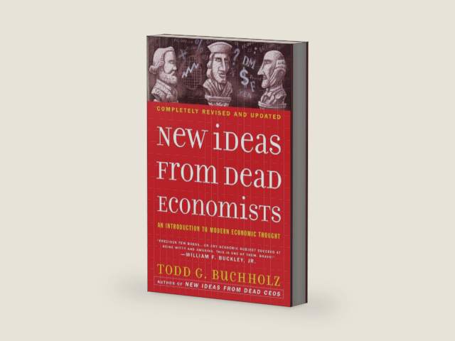 New Ideas from Dead Economists: An Introduction to Modern Economic Thought by Todd G. Buchholz