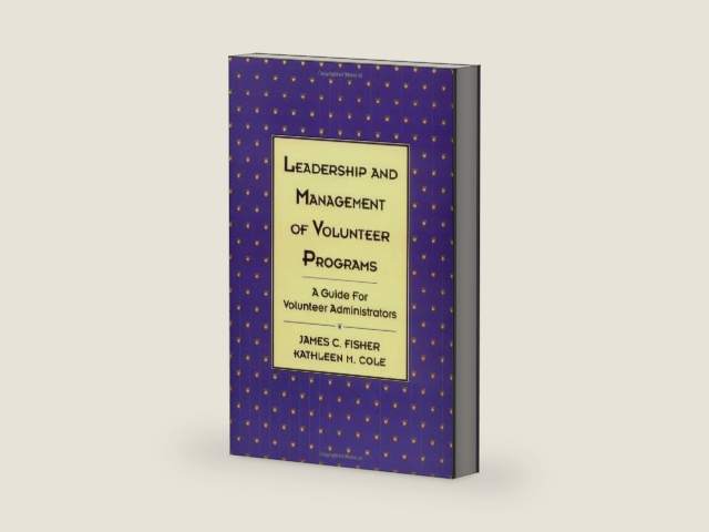Leadership and Management of Volunteer Programs: A Guide for Volunteer Administrators (Jossey-Bass Leadership Series Book 291) by James C. Fisher