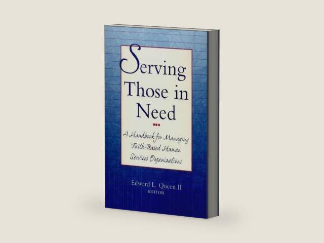 Serving Those in Need: A Handbook for Managing Faith-Based Human Services Organizations by Edward L. Queen II