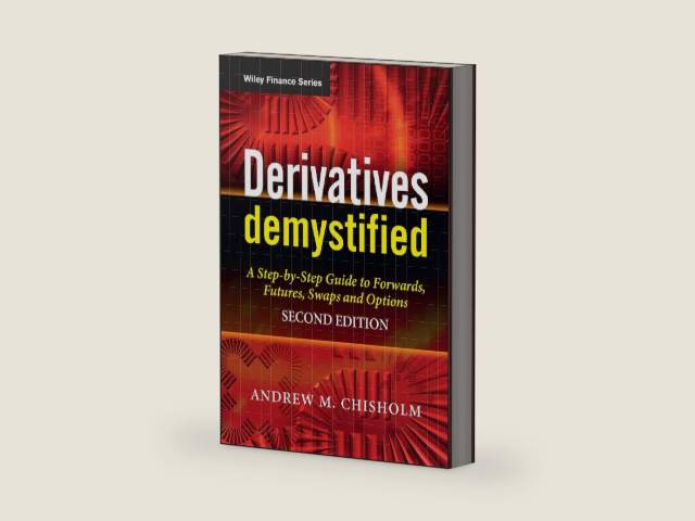 Derivatives Demystified: A Step-by-Step Guide to Forwards, Futures, Swaps and Options (The Wiley Finance Series) by Andrew M. Chisholm