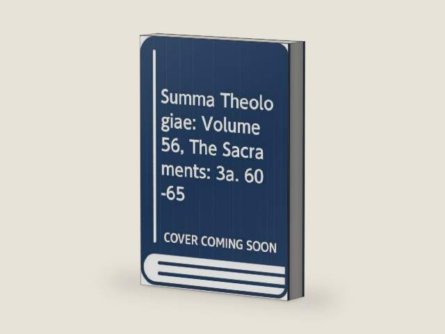 Summa Theologiae: Volume 56, The Sacraments: 3a. 60-65 by Thomas Aquinas