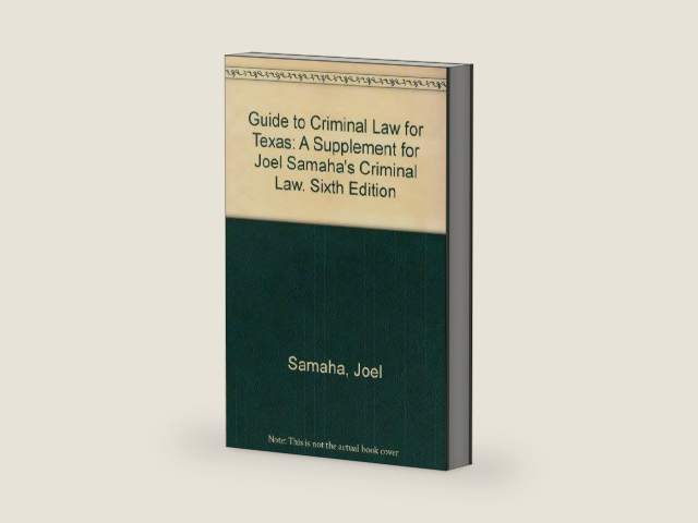Guide to Criminal Law for Texas: A Supplement for Joel Samaha's Criminal Law. Sixth Edition by Joel Samaha