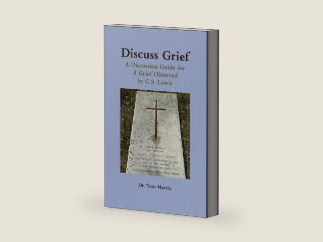 Discuss Grief: A Discussion Guide for A Grief Observed by C.S. Lewis by Dr. Tom Morris