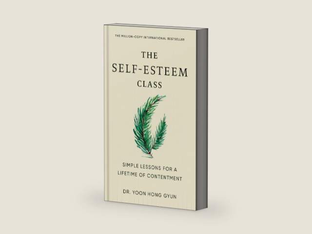 The Self-Esteem Class: Simple Lessons for a Lifetime of Contentment by Dr. Yoon Hong Gyun