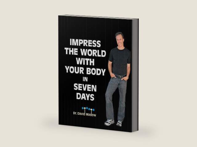 Impress The World With Your Body in SEVEN DAYS! by David Madow