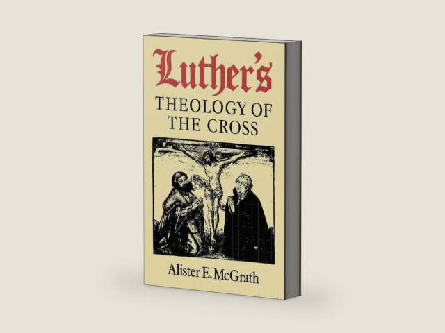 Luther's Theology of the Cross: Martin Luther's Theological Breakthrough by Alister E. McGrath
