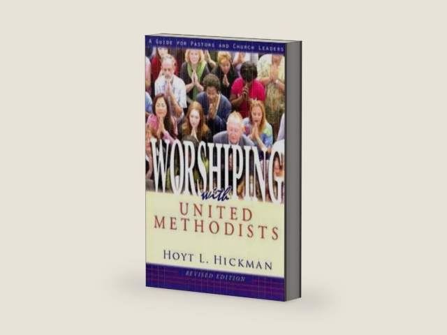 Worshiping with United Methodists Revised Edition: A Guide for Pastors and Church Leaders by Hoyt L. Hickman