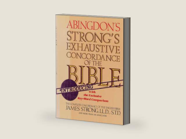 The Exhaustive Concordance of the Bible: Showing Every Word of the Text of the Common English Vers by James Strong