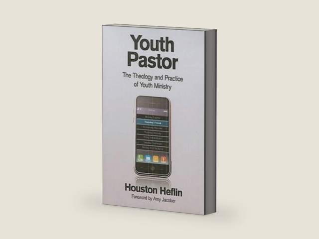 Youth Pastor: The Theology and Practice of Youth Ministry by Houston Heflin