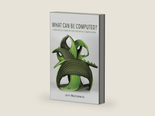 What Can Be Computed?: A Practical Guide to the Theory of Computation by John MacCormick