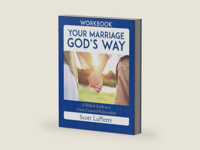 Your Marriage God’s Way Workbook: A Biblical Guide to a Christ-Centered Relationship by Scott LaPierre