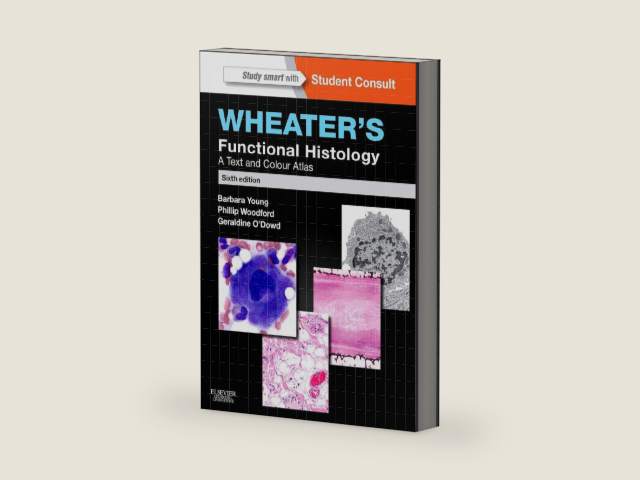 Wheater's Functional Histology: A Text and Colour Atlas by Barbara Young BSc Med Sci (Hons) PhD MB BChir MRCP FRCPA