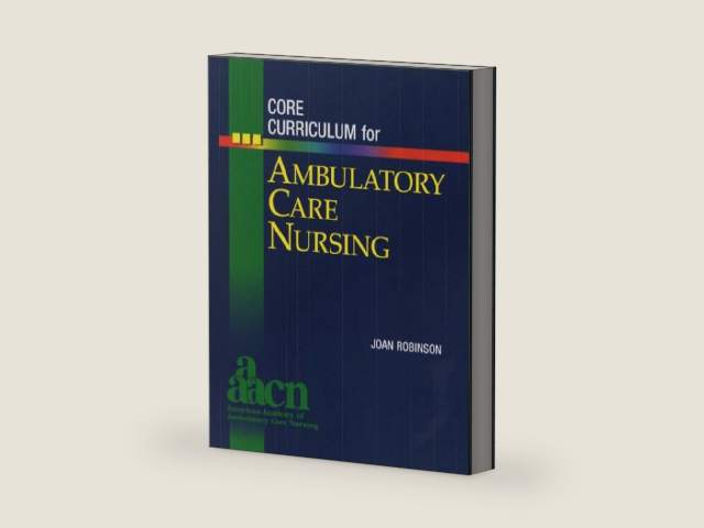 Core Curriculum for Ambulatory Care Nursing by AAACN