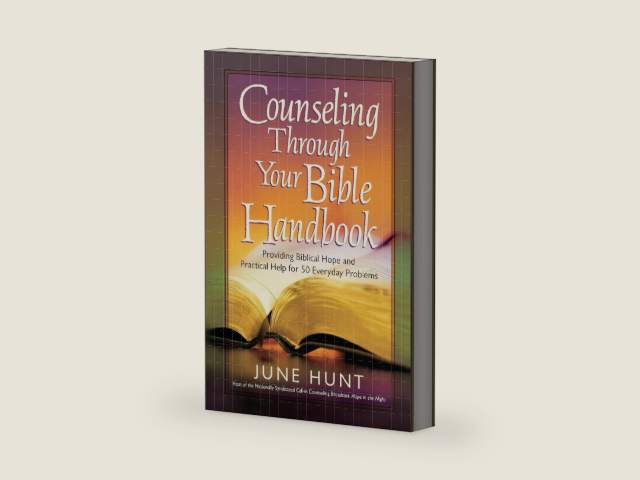 Counseling Through Your Bible Handbook: Providing Biblical Hope and Practical Help for 50 Everyday Problems by June Hunt