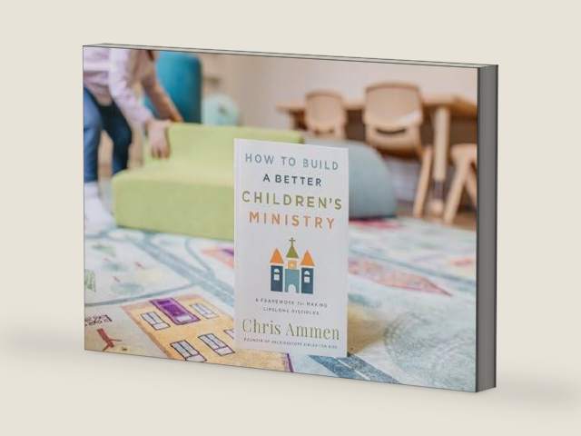 How to Build a Better Children’s Ministry: A Practical Children's Ministry Guide for Building a Thriving, Sustainable Church Program by Chris Ammen