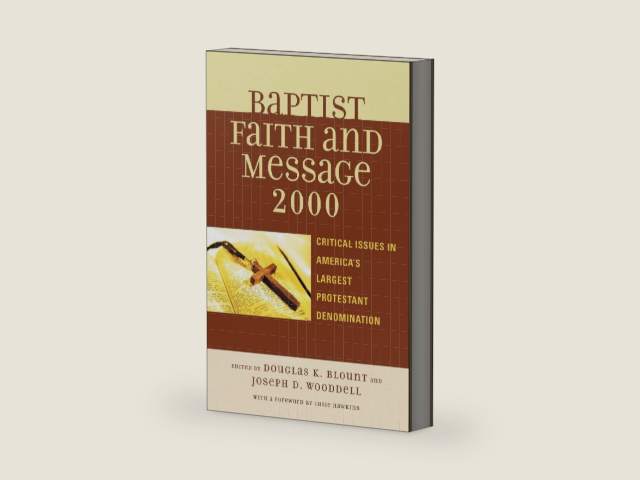 The Baptist Faith and Message 2000: Critical Issues in America's Largest Protestant Denomination by Douglas K. Blount