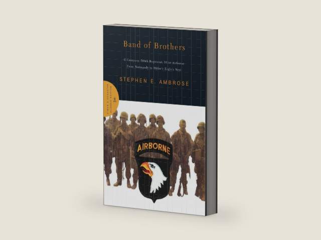 Band of Brothers: E Company, 506th Regiment, 101st Airborne from Normandy to Hitler's Eagle's Nest by Stephen E. Ambrose