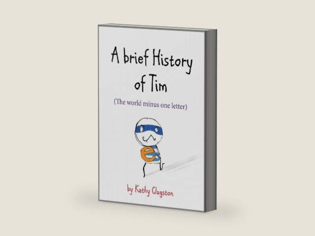 A Brief History of Tim: The World Minus One Letter by Kathy Clugston