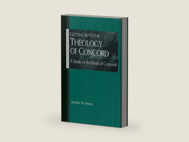 Getting into the Theology of Concord: A Study of the Book of Concord by Robert Preus