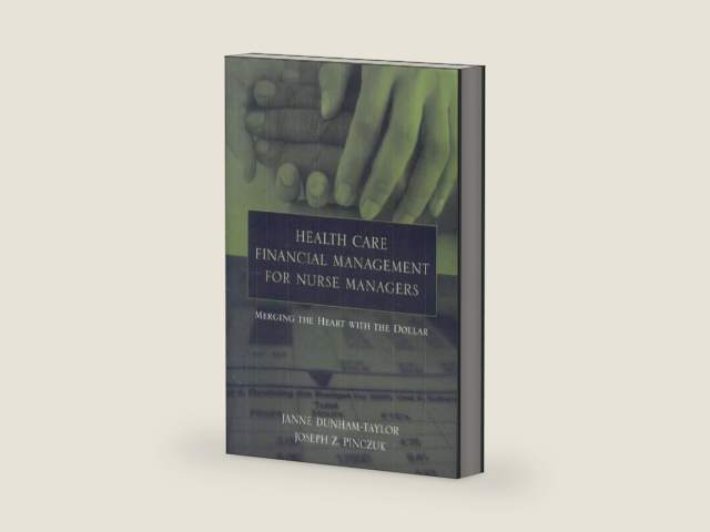 Health Care Financial Management For Nurse Managers: Merging The Heart With The Dollar by Janne Dunham-Taylor