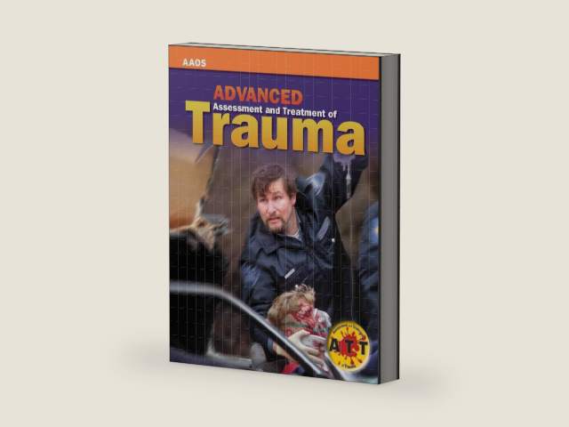 Advanced Assessment and Treatment of Trauma: . by American Academy of Orthopaedic Surgeons (AAOS)