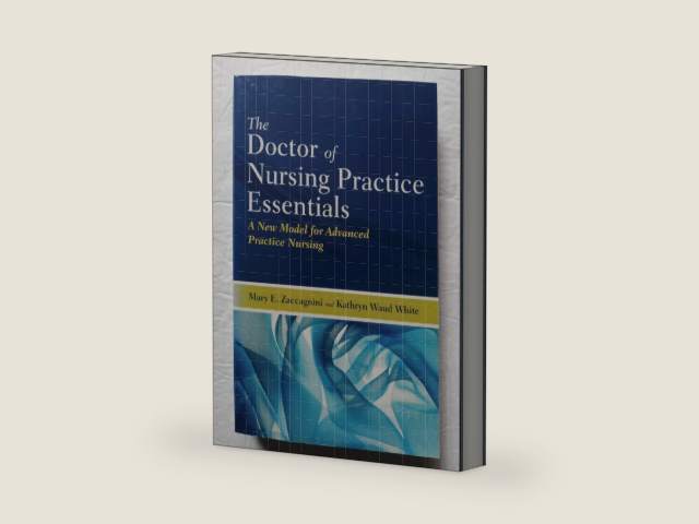 The Doctor of Nursing Practice Essentials: A New Model for Advanced Practice Nursing by Mary E. Zaccagnini