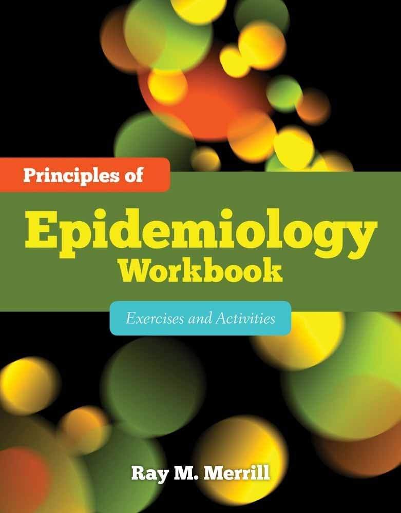 Principles of Epidemiology Workbook: Exercises and Activities: . by Ray M. Merrill