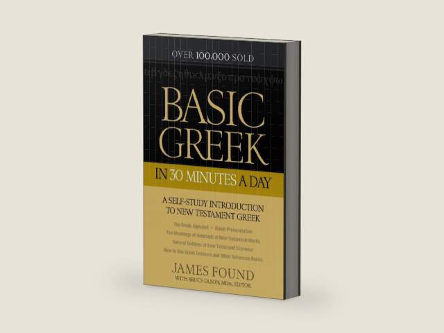 Basic Greek in 30 Minutes a Day: A Self-Study Introduction To New Testament Greek by James Found
