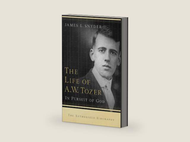 The Life of A.W. Tozer: In Pursuit of God by James L. Snyder