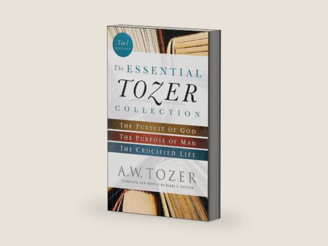 The Essential Tozer Collection: The Pursuit of God, The Purpose of Man, and The Crucified Life by A.W. Tozer