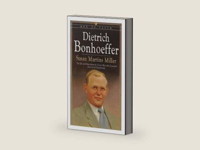 Dietrich Bonhoeffer: The Life and Martydom of a Great Man Who Counted the Cost of Discipleship (Men of Faith) by Susan Martins Miller