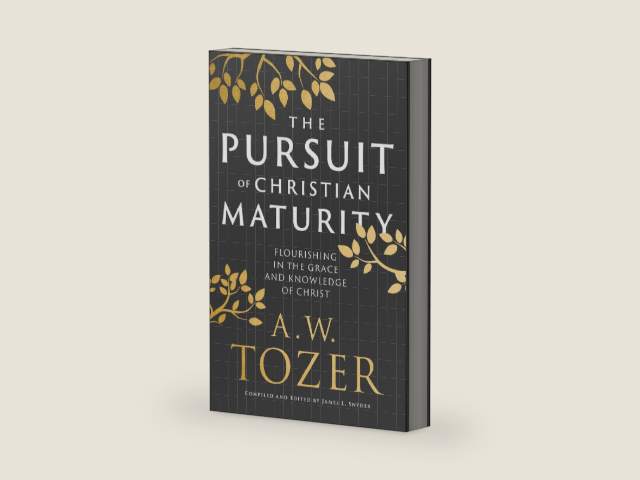 The Pursuit of Christian Maturity: Flourishing in the Grace and Knowledge of Christ by A.W. Tozer