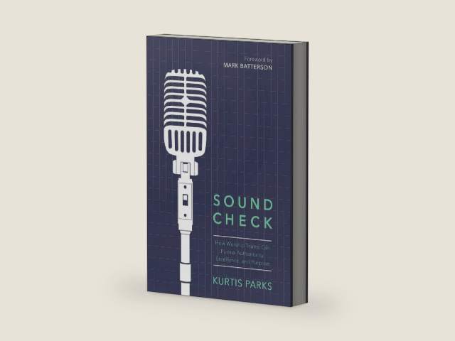 Sound Check: How Worship Teams Can Pursue Authenticity, Excellence, and Purpose by Kurtis Parks