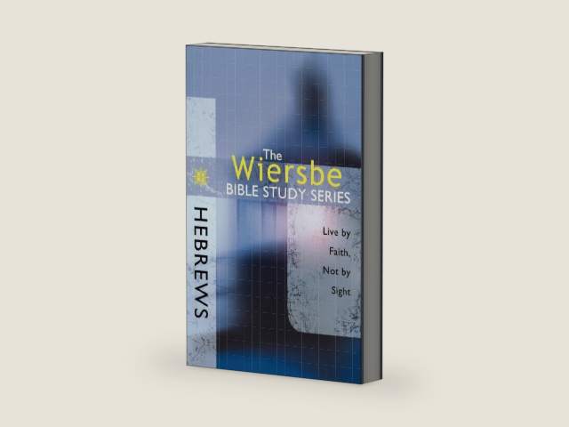 The Wiersbe Bible Study Series: Hebrews: Live by Faith, Not by Sight by Warren W. Wiersbe