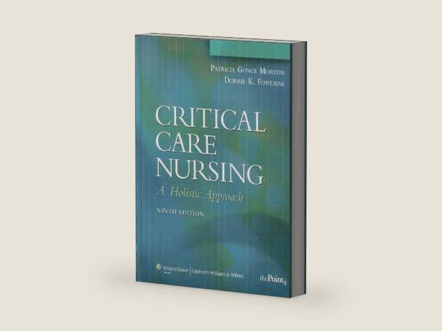 Critical Care Nursing: A Holistic Approach by Patricia Gonce Morton