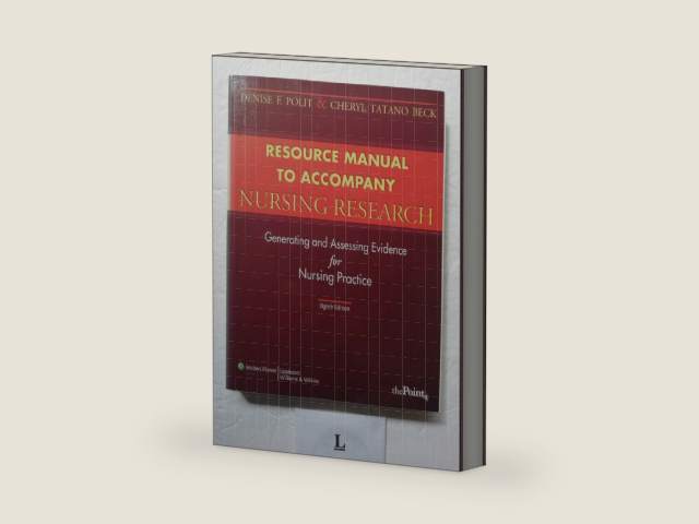 Resource Manual to Accompany Nursing Research: Generating and Assessing Evidence for Nursing Practice by Denise F. Polit