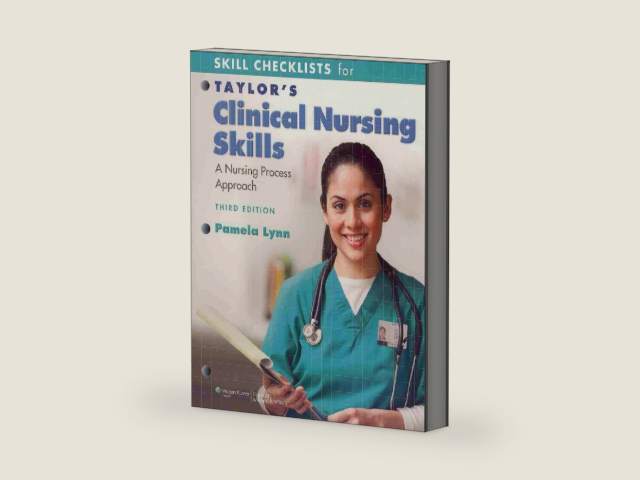Skill Checklists for Taylor's Clinical Nursing Skills: A Nursing Process Approach, 3rd Edition by Pamela Lynn