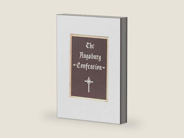 The Augsburg Confession: A Confession of Faith Presented in Augsburg By Certain Princes And Cities To His Imperial Majesty Charles V In The Year 1530 by Theodore G. Tappert